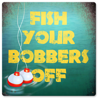 Fish Your Bobbers Off Vintage Sign, Barn and Country, Metal Sign, Wall Art, 12 X 12 Inches