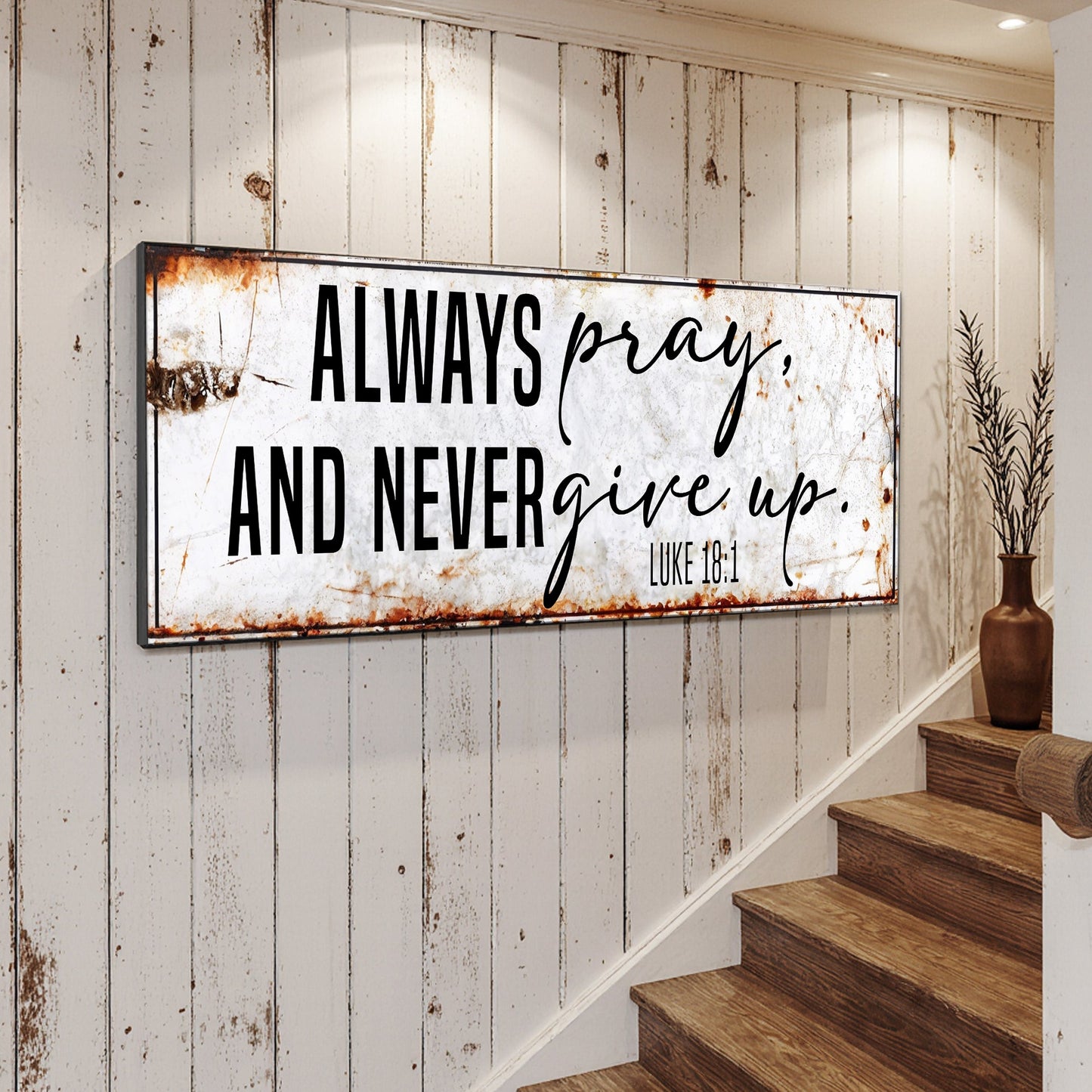 Always Pray And Never Give Up - Luke 18:1 Faith Sign II