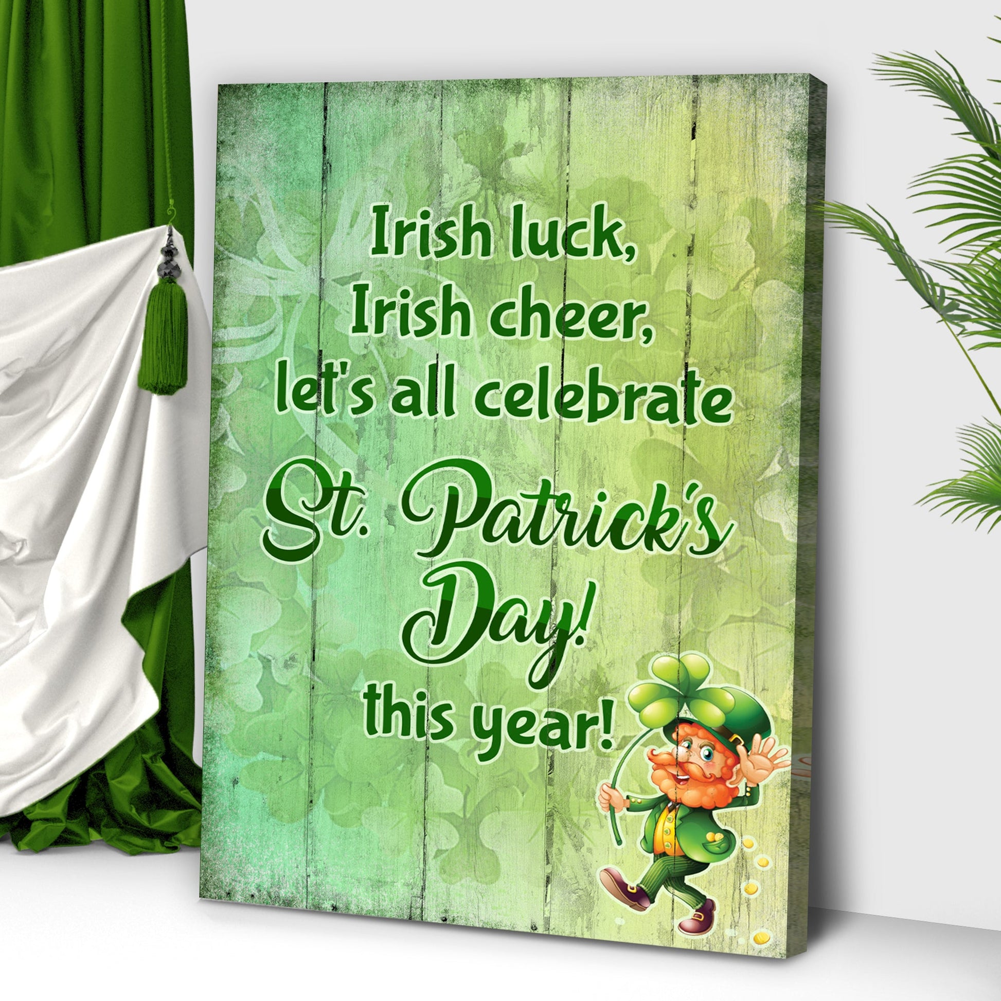 Irish Luck, Irish Cheer, Let's All Celebrate St. Patrick's Day This Year Sign
