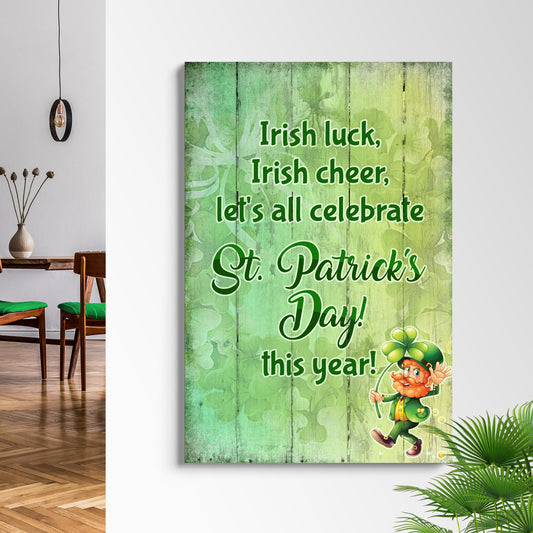 Irish Luck, Irish Cheer, Let's All Celebrate St. Patrick's Day This Year Sign