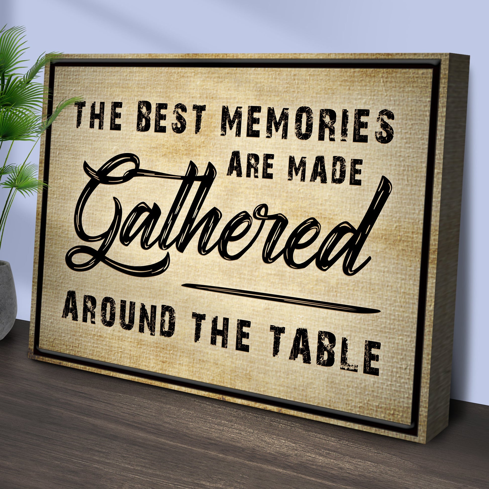 The Best Memories Are Made Gathered Around The Table Sign III