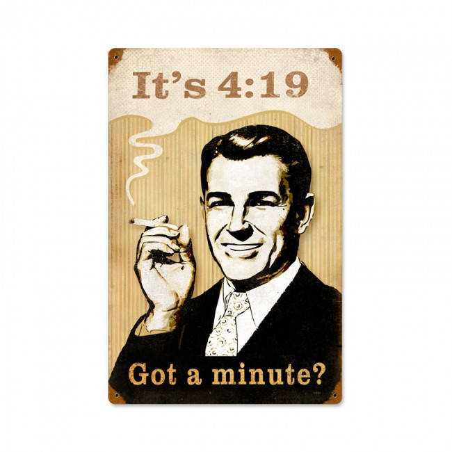 It's 4:19, Got a Minute?, 420, Marijuana Joint, Reefer Madness, Weed, Cannabis, 12 X 18 Metal Sign