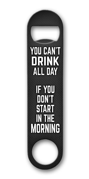 Drink All Day 7 x 4 Bottle Opener