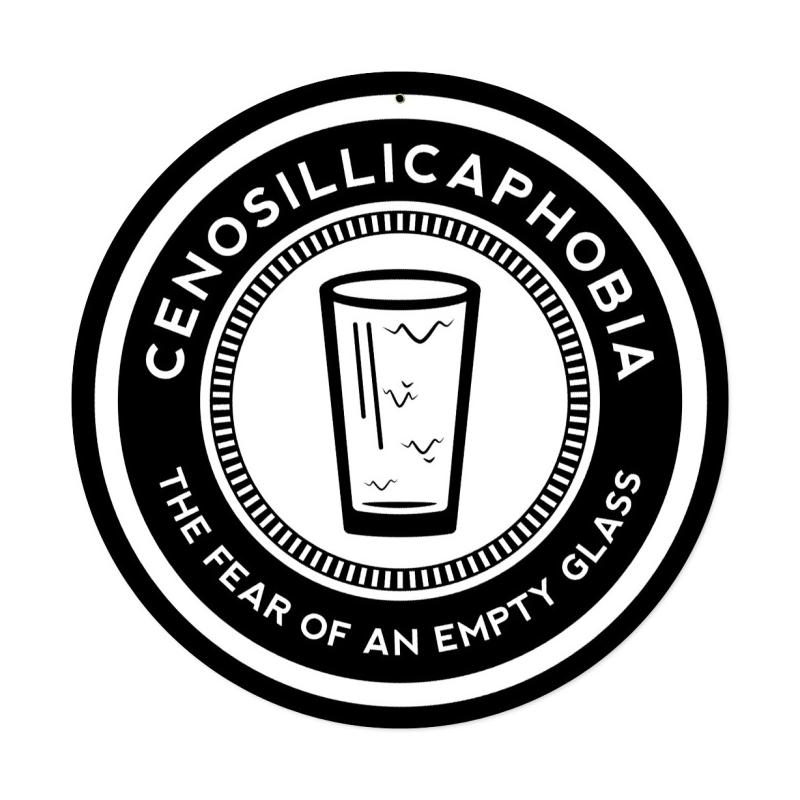 Cenosillicaphobia, Bar and Alcohol, Round Metal Sign, 14 X 14 Inches