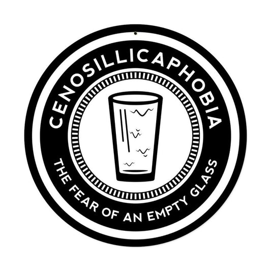 Cenosillicaphobia, Bar and Alcohol, Round Metal Sign, 14 X 14 Inches