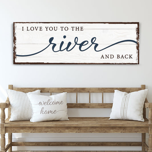 Love You To The River And Back Sign