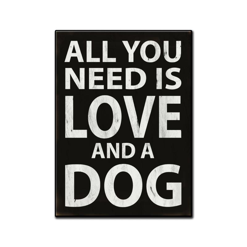 All You Need Is Love and A Dog, Humor, Custom Metal Shape, 11 X 16 Inches