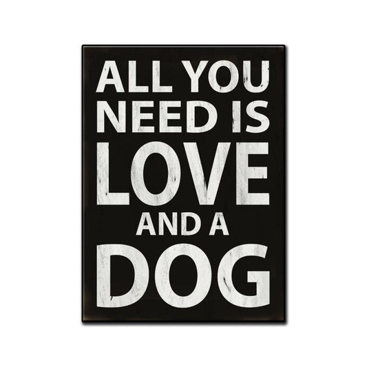 All You Need Is Love and A Dog, Humor, Custom Metal Shape, 11 X 16 Inches