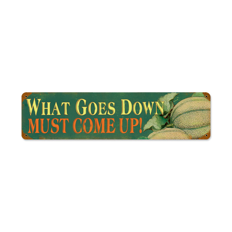 What Goes Down, Home and Garden, Vintage Metal Sign, 20 X 5 Inches