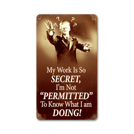Work is Secret, Humor, Vintage Metal Sign, 8 X 14 Inches