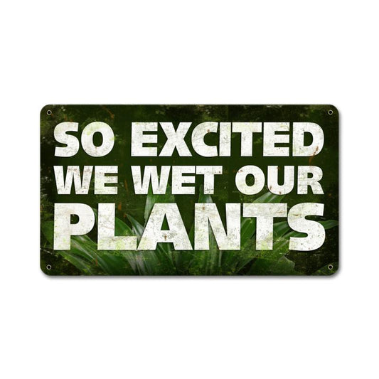 So Excited Wet Plants, Home and Garden, Metal Sign, 14 X 8 Inches