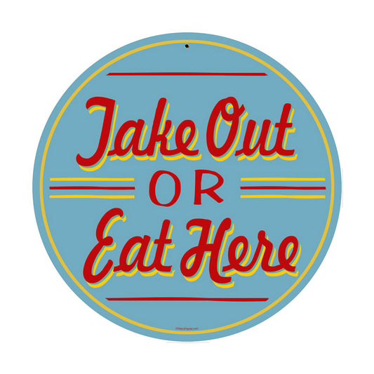 Take Out or Eat Here, Food and Drink, Round Metal Sign, 14 X 14 Inches