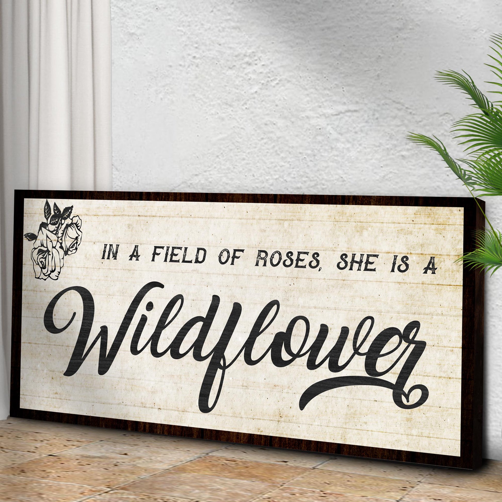 In A Field Of Roses She Is A Wildflower Sign l