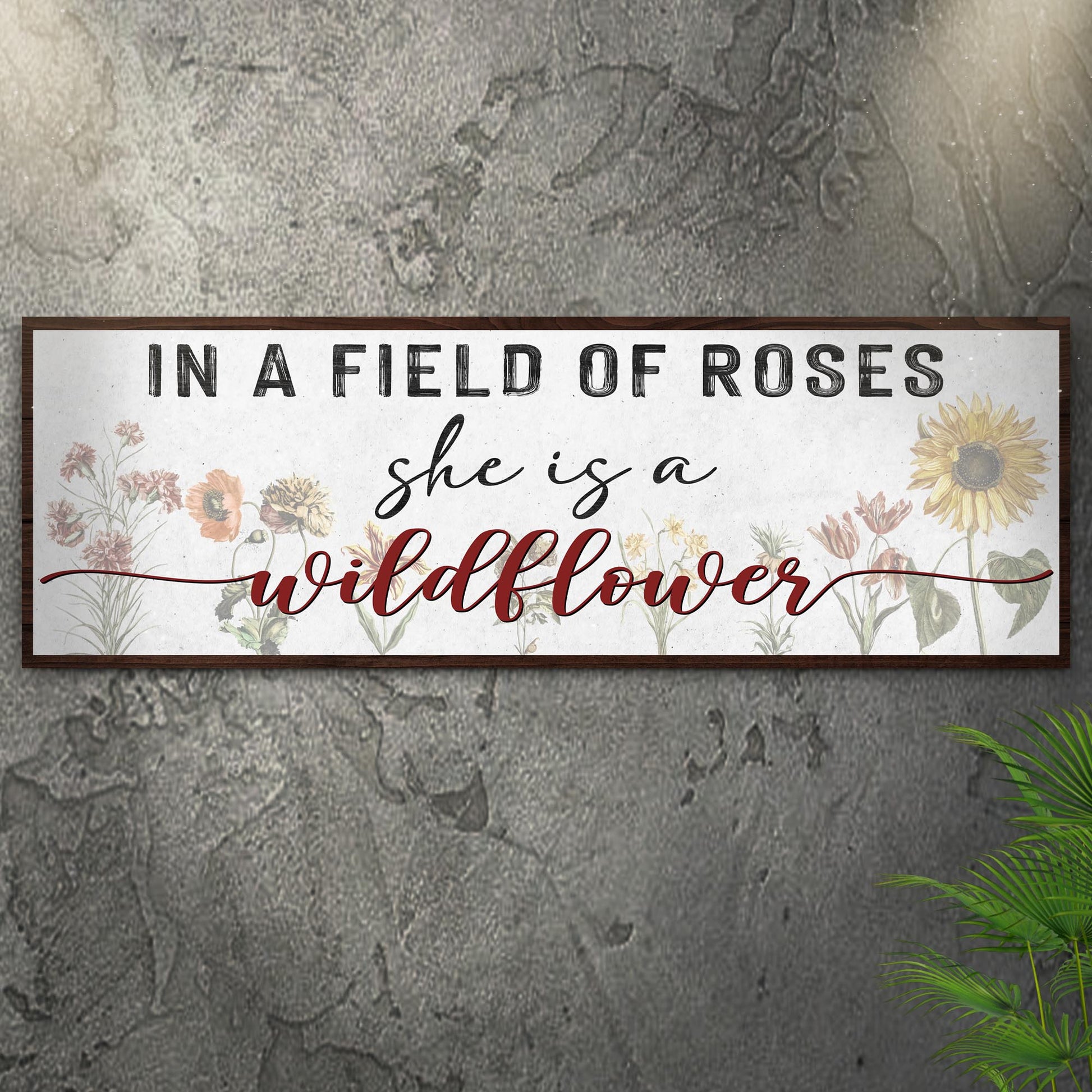 In A Field Of Roses She Is A Wildflower Sign ll
