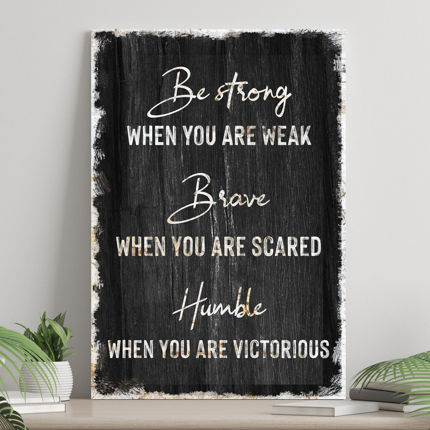 Be Strong, Brave, And Humble Sign